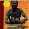 The Babenzélé Pygmies* & Louis Sarno - Bayaka - The Extraordinary Music Of The Babenzélé Pygmies