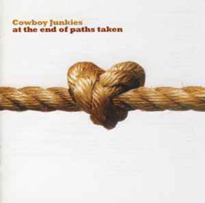 Cowboy Junkies - At The End Of Paths Taken album cover