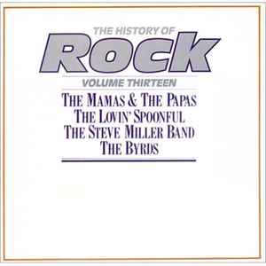 The History Of Rock (Volume Thirteen) - The Mamas & The Papas / The Lovin' Spoonful / The Steve Miller Band / The Byrds