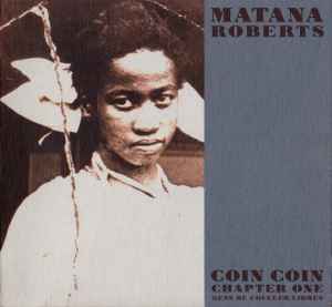 Matana Roberts - Coin Coin Chapter One: Gens De Couleur Libres