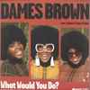 Dames Brown Feat. Andrés & Amp Fiddler - What Would You Do?