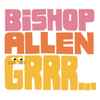 Bishop Allen - Grrr...