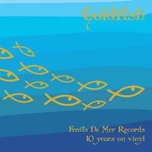 Goldfish - Fruits De Mer Records 10 years on vinyl - Various