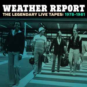 Weather Report - The Legendary Live Tapes: 1978-1981