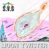 S.V.G.* - Moon Twister