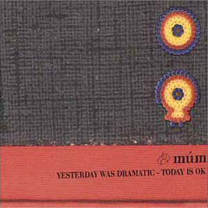 múm - Yesterday Was Dramatic - Today Is OK | Releases | Discogs