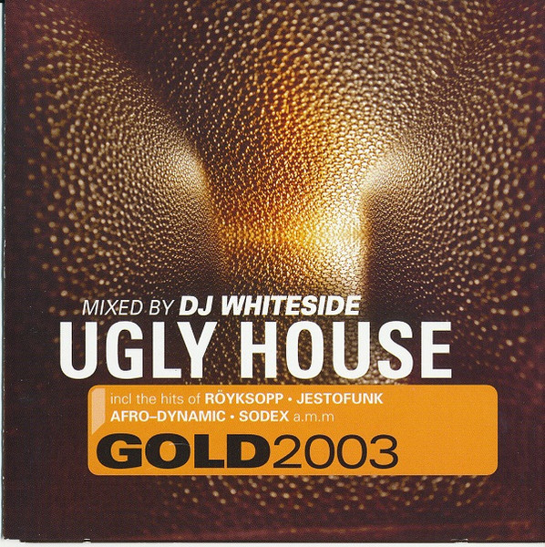 DJ Whiteside – Ugly House Gold 2003 (2003, CD) - Discogs