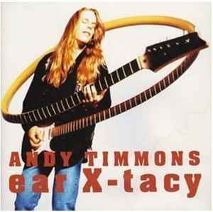 Andy Timmons – Ear X-tacy (1996, CD) - Discogs