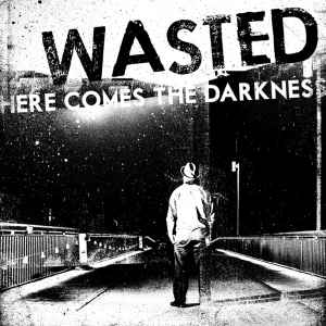 Wasted (2) - Here Comes The Darkness