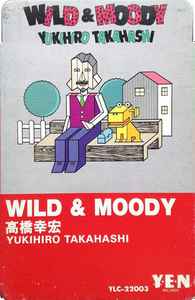 Yukihiro Takahashi = 高橋幸宏 – Wild & Moody (1984, Cassette 