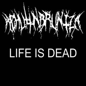 Kchuttnbruntza - Life Is Dead album cover
