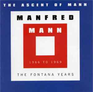 Manfred Mann - The Ascent Of Mann  (1966 To 1969 The Fontana Years)