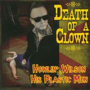 Howlin' Wilson And His Plastic Men - Death Of A Clown