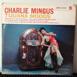 Charlie Mingus – Tijuana Moods (1962, Vinyl) - Discogs