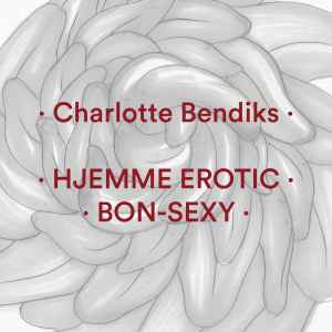 Charlotte Bendiks - Hjemme Erotic / Bon​-​Sexy album cover