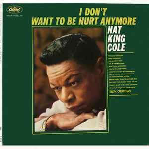 Nat King Cole - I Don't Want To Be Hurt Anymore album cover