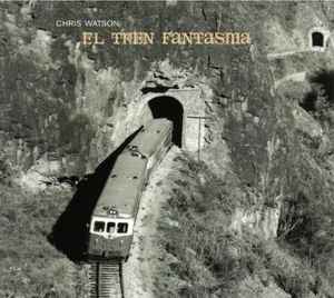 Chris Watson - El Tren Fantasma album cover