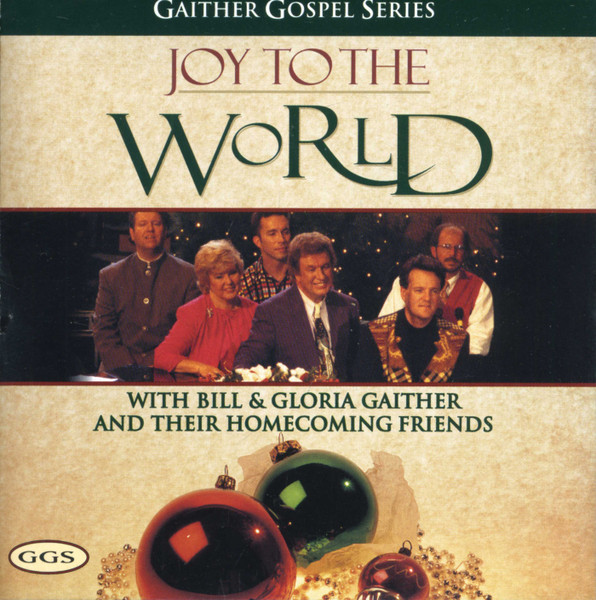 Bill & Gloria Gaither And Their Homecoming Friends – Joy To The