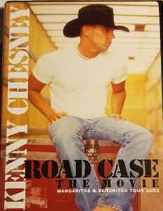 Kenny Chesney – Road Case - The Movie: Margaritas u0026 Señoritas Tour 2003  (2004