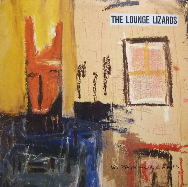 Lounge Lizards = ラウンジ・リザーズ – No Pain For Cakes = ノー