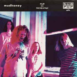 This Gift b/w Baby Help Me Forget - Mudhoney