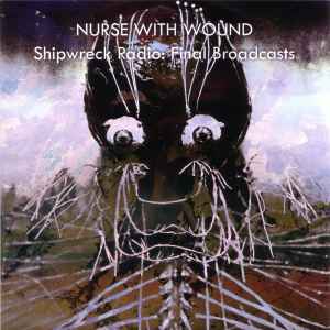 Shipwreck Radio: Final Broadcasts - Nurse With Wound