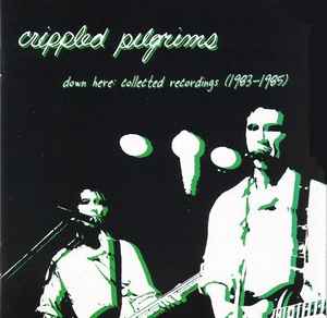 The Crippled Pilgrims - Down Here: Collected Recordings (1983-1985) album cover