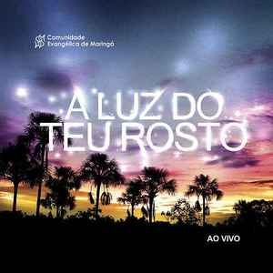 Comunidade Evangélica De Maringá - A Luz Do Teu Rosto album cover