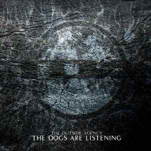 Pochette de l'album The Outside Agency - The Dogs Are Listening