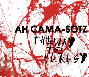 Ah Cama-Sotz - The Way To Heresy