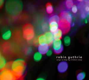 Robin Guthrie - Songs To Help My Children Sleep album cover