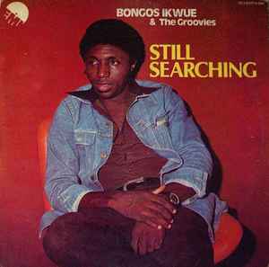 Still Searching - Bongos Ikwue & The Groovies