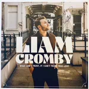 Liam Cromby - What Can I Trust, If I Can’t Trust True Love album cover