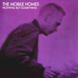 Nothing But Something - The Mobile Homes