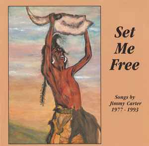 Jimmy Carter (9) - Set Me Free (Songs By Jimmy Carter 1977 - 1993) album cover