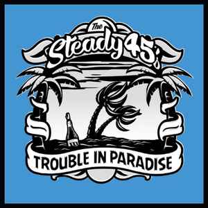 The Steady 45's – Trouble In Paradise (2017, Vinyl) - Discogs