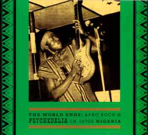 The World Ends: Afro Rock & Psychedelia In 1970s Nigeria (2010, CD 