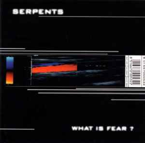 Serpents - What Is Fear ?