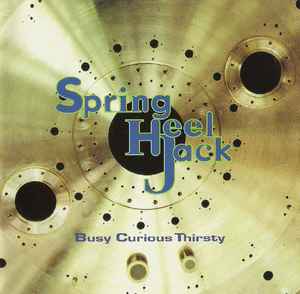 Busy Curious Thirsty - Spring Heel Jack