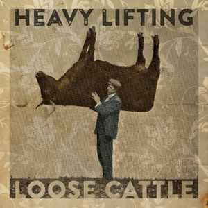 Loose Cattle - Heavy Lifting album cover