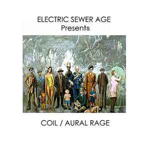 Electric Sewer Age - Presents Coil / Aural Rage album cover