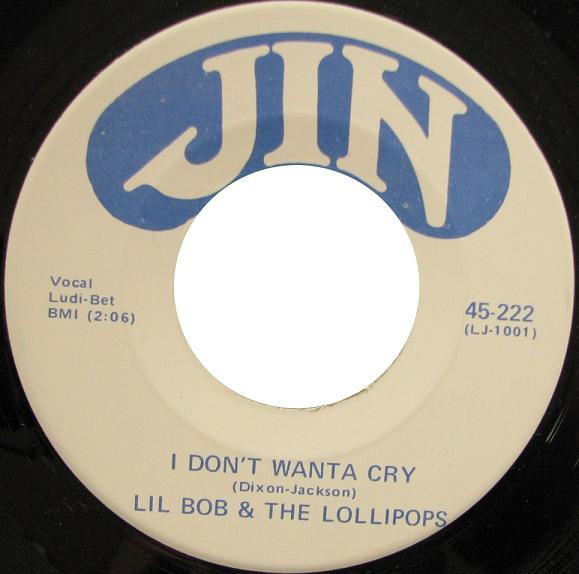 télécharger l'album Lil Bob & The Lollipops - I Dont Wanta Cry Who Needs You So Bad