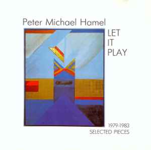 Peter Michael Hamel - Let It Play (1979-1983 Selected Pieces) album cover