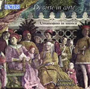 Anonima Frottolisti - Di Corte In Corte - Umanesimo In Musica (From Court To Court - Humanism In Music) album cover
