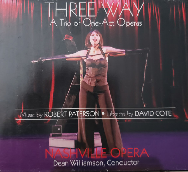 lataa albumi Robert Paterson , David Cote , Nashville Opera, Dean Williamson - Three Way A Trio Of One Act Operas
