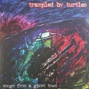 Trampled By Turtles - Songs From A Ghost Town album cover