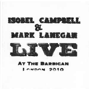 Live At The Barbican London 2010 - Isobel Campbell & Mark Lanegan