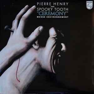 Ceremony (Messe Environnement) - Pierre Henry Avec Spooky Tooth