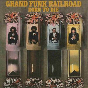 Grand Funk Railroad – Born To Die (2003, CD) - Discogs