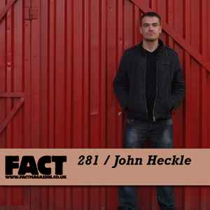 John Heckle - FACT Mix 281